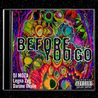 Before You Go (feat. Legna Zeg & Darone Okolie) - Single - DJ MOZA