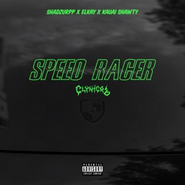 Speed Racer CLYNICAL, Shadzurpp, elkay & Kauai Shawty