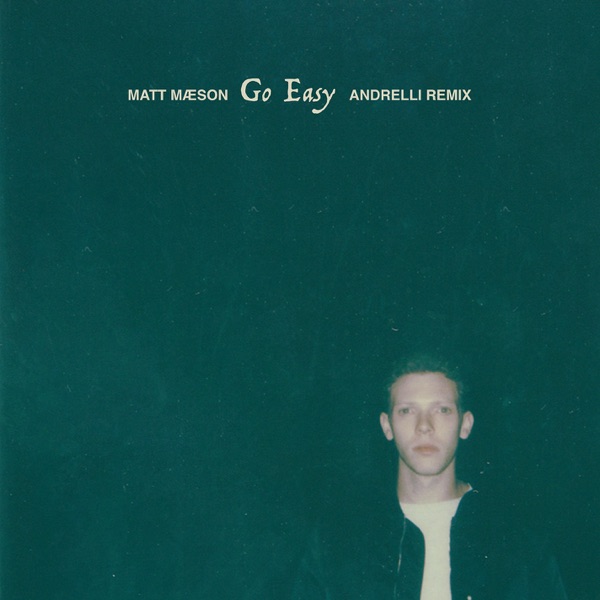 Go Easy (Andrelli Remix) - Single - Matt Maeson