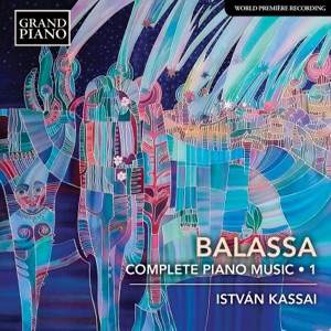Balassa: Complete Piano Music, Vol. 1