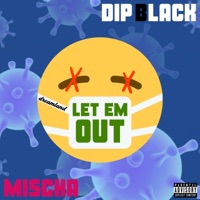 Let Em Out (feat. Mischa) - Single - Dip Black