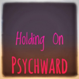 Holding On Psychward