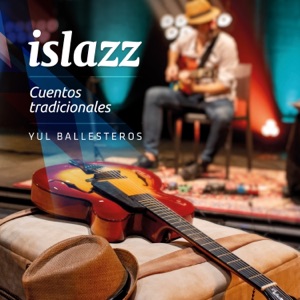 Islazz - Cuentos Tradicionales (feat. José Carlos Cubas, Jose Alberto Medina, Tana Santana Project & Germán López)