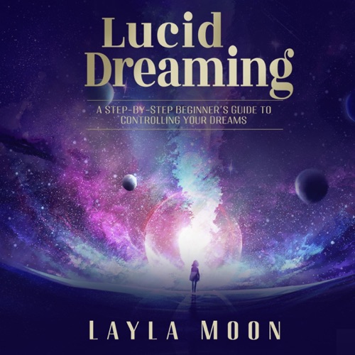 Lucid Dreaming: A Step-By-Step Beginners Guide to Controlling Your Dreams (Unabridged) cover