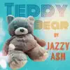 Jazzy Ash - Teddy Bear