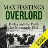 Overlord: D-Day and the Battle for Normandy 1944 (Unabridged) - Max Hastings