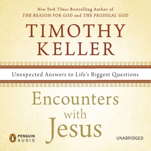 Encounters with Jesus: Unexpected Answers to Life's Biggest Questions (Unabridged)