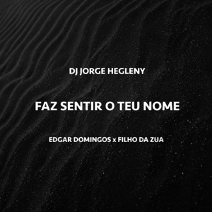 Faz Sentir o Teu Nome (feat. Edgar Domingos & Filho do Zua)