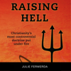 Raising Hell: Christianity's Most Controversial Doctrine Put Under Fire (Unabridged) - Julie Ferwerda