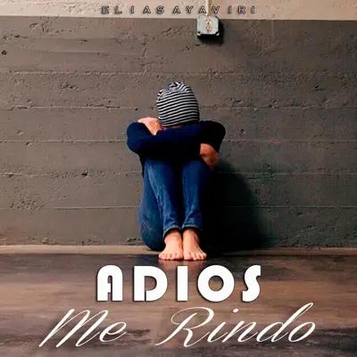Adiós, Me Rindo - Single - Elias Ayaviri