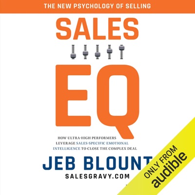 Sales EQ: How Ultra High Performers Leverage Sales-Specific Emotional Intelligence to Close the Complex Deal (Unabridged)