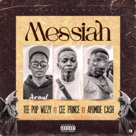 MESSIAH (feat. Cee prince & Ayomide cash) Tee Pop Wizzy