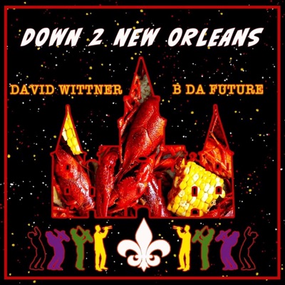 Down 2 New Orleans (feat. B Da Future) - Single
