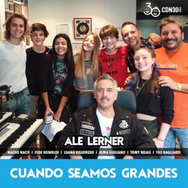 Cuando Seamos Grandes (feat. Nacho Nacif, Yas Gagliardi, Tomy Rojas, Fede Heinrich, Alma Giuliano & Luana Figueredo) Alejandro Lerner