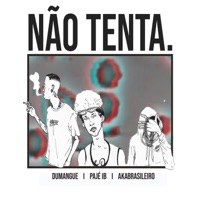 Não Tenta - Single - Pierre Dumangue, Pajé Ib & Akabrasileiro