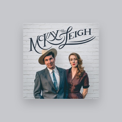 Ακούστε περιεχόμενο από McKay & Leigh, παρακολουθήστε μουσικά βίντεο, διαβάστε το βιογραφικό, δείτε ημερομηνίες περιοδείας, και πολλά ακόμη!