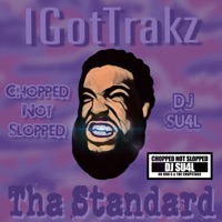 Tha Standard (Chopped Not Slopped) [Chopped Not Slopped] - EP - Igottrakz & DJ S.U.4.L