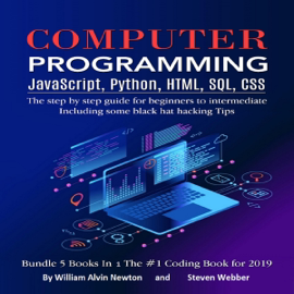 Computer Programming: JavaScript, Python, HTML, SQL, CSS: The Step by Step Guide for Beginners to Intermediate: Including Some Black Hat Hacking Tips - Bundle (Unabridged)