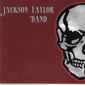 Goin' Down Swingin' (feat. Jackson Taylor Band)