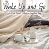 Wake Up and Go - Slow and Smooth Chillout to Start Your Day - 群星