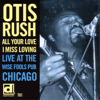 All Your Love I Miss Loving: Live At the Wise Fools Pub, Chicago - Otis Rush