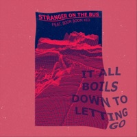 It All Boils Down to Letting Go (feat. Boom Boom Kid) - Single - Stranger on the Bus