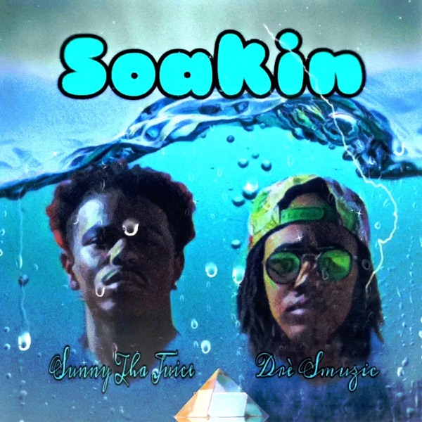 Soakin' (feat. Sunny Tha Juice)