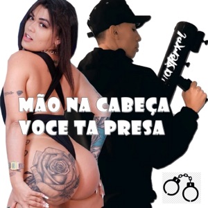 Mão na Cabeça Você Ta Presa