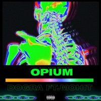 Opium (feat. Mohit) - Single - Dogra