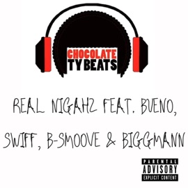 Real Nigahz (feat. Bueno, Swiff, B-Smoove & BiggMann) Chocolate Ty Beats