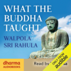 What the Buddha Taught (Unabridged) - Walpola Sri Rahula