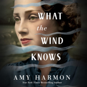 Audiobook cover for What the Wind Knows (Unabridged) by Amy Harmon