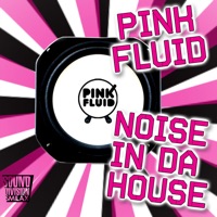 Noise In Da House - Single - Pink Fluid