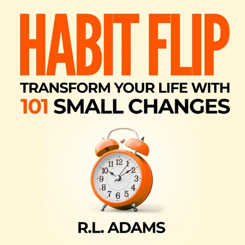 Habit Flip: Transform Your Life with 101 Small Changes to Your Daily Routines, Inspirational Books Series, Book 11 (Unabridged) cover