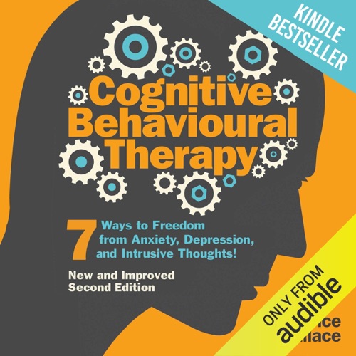 Cognitive Behavioural Therapy: 7 Ways to Freedom from Anxiety, Depression, and Intrusive Thoughts  (Unabridged) cover