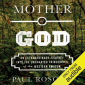 Mother of God: An Extraordinary Journey into the Uncharted Tributaries of the Western Amazon (Unabridged) - Paul Rosolie Cover Art