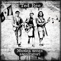 Musica Senza Ascoltatori - EP - Ted Bee