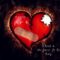 Todo Por Ti (feat. J.Rod & el Rey) - Single - Mr.Secz