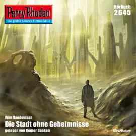 Die Stadt ohne Geheimnisse - Perry Rhodan - Erstauflage 2645 (Ungekürzt)