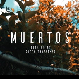 Muertos (feat. Citta ThaFatMac) 39th Quint
