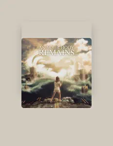 收听 As Your Body Remains、观看音乐视频、阅读小传、查看巡演日期等 ！