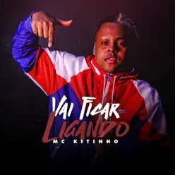 Vai Ficar Ligando (feat. Dj Erick Bernardo & Dj Sati Marconex) - Single - MC Kitinho Vai Ficar Ligando (feat. Dj Erick Bernardo & Dj Sati Marconex) - Single - MC Kitinho