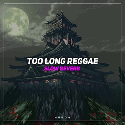 HRSDN - Too Long Reggae Slow Reverb