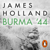 Burma '44 - James Holland