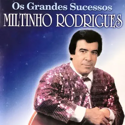 Os Grandes Sucessos - Miltinho Rodrigues Os Grandes Sucessos - Miltinho Rodrigues