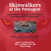 Skinwalkers at the Pentagon: An Insider's Account of the Secret Government UFO Program - James T. Lacatski D.Eng., Colm A. Kelleher, Ph.D, George Knapp &amp; Various Authors Cover Art