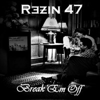 Break 'Em Off - Single - Rezin 47