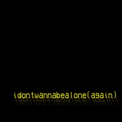 Idontwannabealone(Again) - Single
