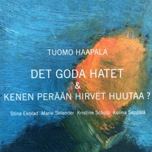 Det goda hatet & Kenen Perään Hirvet Huutaa? (feat. Stina Ekblad, Marie Selander, Kristine Scholz & Kolina Seppälä)