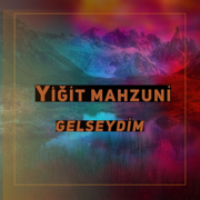 Gelseydim - Yiğit Mahzuni